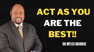 "Act As You Are The Best" BEST MOTIVATIONAL SPEECH  BY DR MYLES MUNROE