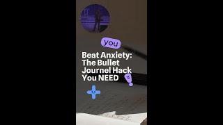 Beat Anxiety: The Bullet Journal Hack You Need!
