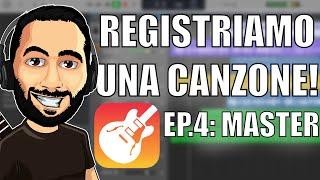 Come registrare una canzone in casa con Garageband | Ep.4: Mastering e pubblicazione!