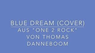 Blue Dream (Cover) aus "ONE 2 ROCK" von Thomas Danneboom