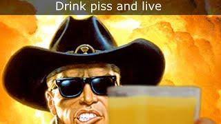 Drink piss and live