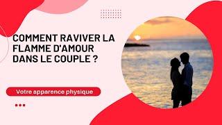 Comment raviver la flamme d'amour dans son couple ?