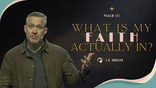 What Is My Faith Actually In? | Pastor J.D. Greear