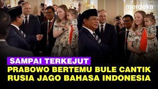 Terkejut Presiden Prabowo Ketemu Bule Cantik Rusia Jago Bahasa Indonesia Bawa 3 Anak
