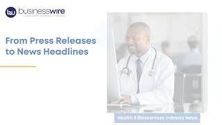 Healthcare & Biosciences Industry News: From Press Releases to Headlines | Business Wire