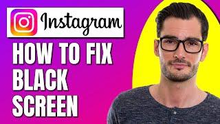 How To Fix Instagram Black Screen