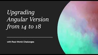Upgrading Angular Version from 14 to 18 with Real-World Challenges