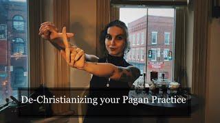 De-Christianizing Your Pagan Practice || The Year of the Witch Day 253 of 366