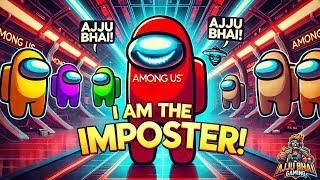 I Am the Imposter!  | Among Us Fun with Ajju Bhai 