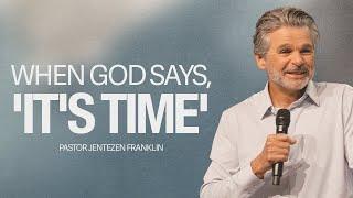 When God Says, 'It's Time' | Jentezen Franklin