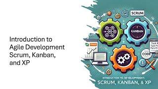 Introduction to Agile Development: Scrum, Kanban, and XP