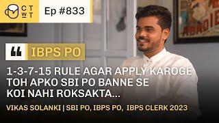 CTWT E833 - SBI PO, IBPS PO, IBPS Clerk 2023 Topper Vikas Solanki | Second Attempt