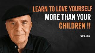 Learn To Love Yourself More Than Your Children | Wayne Dyer Motivation