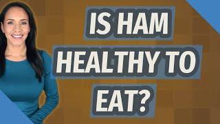 Is ham healthy to eat?