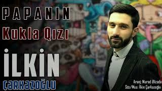 Ilkin Cerkezoglu - Papanin Kukla Qızı 2020 [Azeri Music] [OFFİCİAL]