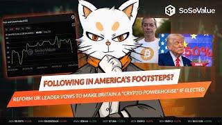 Reform UK leader vows to make Britain a “crypto powerhouse” if elected - SoSoValue News