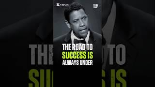 The Road To Success Is Always Under - Denzel Washington #motivation