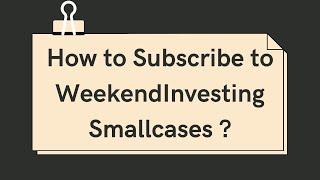 How to Subscribe to WeekendInvesting Smallcases ?