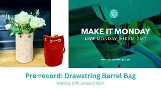 Natasha Makes - Make it Monday 27th January 2025 - Pre- record: Drawstring Barrel Bag