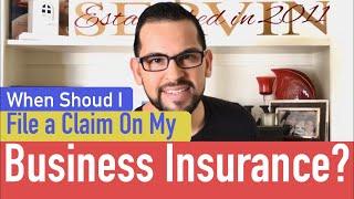 BUSINESS INSURANCE | When Should I File A Claim?