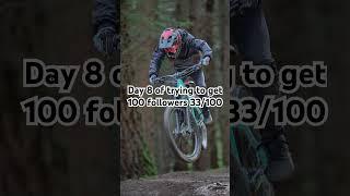 Day 8 of trying to get 100 followers 33/100 #mtb #mtblifestyle #subscribe