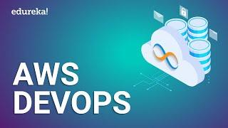 AWS DevOps Tutorial For Beginners | AWS DevOps Training | AWS DevOps Integration | Edureka