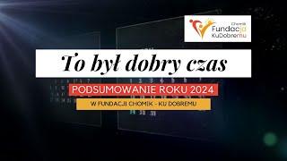 Podsumowanie roku 2024 w Fundacji Chomik - Ku Dobremu