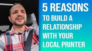 5 REASONS - To Build A Relationship With Your Local Printer