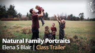 The Complete Guide to Creating Natural-Looking Lifestyle Family Portraits with Elena S. Blair