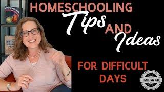 Homeschooling Tips and Ideas for Difficult Days