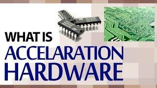 What is An Acceleration Hardware | NAS Accelerator & Graphics Accelerator | Hardware Concepts