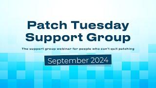 Patch Tuesday Support Group Webinar - September 2024 - Patch My PC