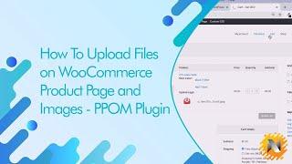 How To Upload Files on WooCommerce Product Page and Images - PPOM Plugin