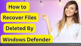 How To Recover Files Deleted By Windows Defender Antivirus