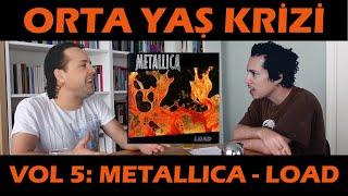 Orta Yaş Krizi vol 5: Metallica - Load