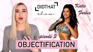 DTS EP3: OBJECTIFICATION (W KATIE FORBES)