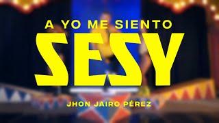 A Yo Me Siento Sesy - John Jairo Pérez