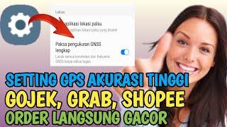 Rahasia! Cara setting GPS, tingkatkan akurasi tinggi gps  agar order gojek grab shopee makin gacor.