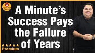 A Minute's Success Pays the Failure of Years | Psychology Matters | Sunil Minglani