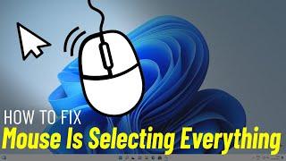 Fix Mouse Is Selecting Everything In Windows 11 | How To Solve mouse is selecting everything ️