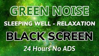 Green Noise - Black Screen - 24 hours No Ads For Sleeping Well And Relaxation | Sound No ADS