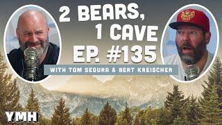 Ep. 135 | 2 Bears, 1 Cave w/ Tom Segura & Bert Kreischer