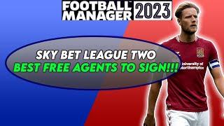 FM23 SKY BET LEAGUE TWO | TOP 10 Free Agents to Sign