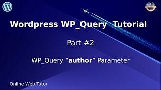 Wordpress WP_Query Tutorial for beginners from scratch (Part#2) | WP_Query 'author' Parameter