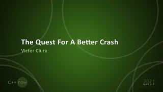 The Quest For A Better Crash - Victor Ciura [CppNow 2021]