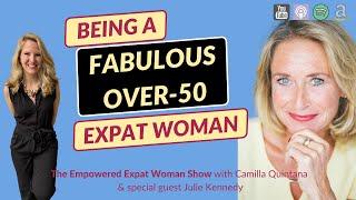 Being a Fabulous-Over-50 Expat Woman (with Julie Kennedy)