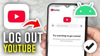 How To Log Out Of YouTube On Android - Full Guide