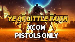 Ye Of Little Faith - XCOM : Pistols Only