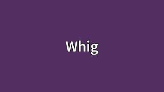 Whig Meaning