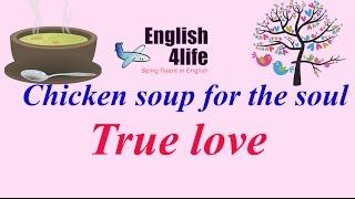 English4life - Learn English through Chicken soup for the soul | True love